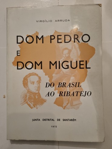 DOM PEDRO E DOM MIGUEL DO BRASIL AO RIBATEJO