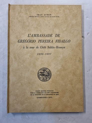 L´AMBASSADE DE GREGORIO PEREIRA FIDALGO À LA COUR DE CHÂH SOLTÂN-HOSSEYN 1696-1697