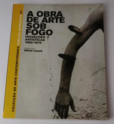 A OBRA DE ARTE SOB FOGO - INOVAÇÕES ARTISTICAS 1965-1975