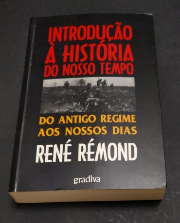 INTRODUÇÃO À HISTÓRIA DO NOSSO TEMPO - DO ANTIGO REGIME AOS NOSSOS DIAS