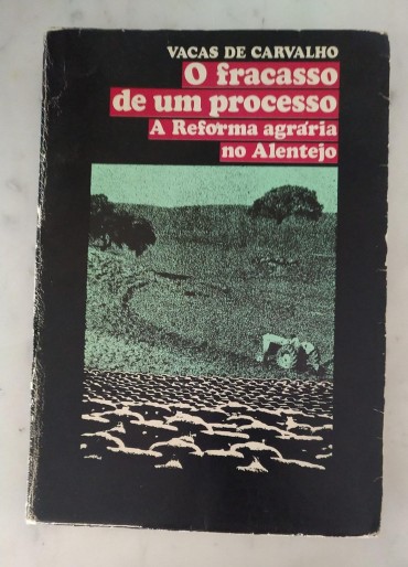 O FRACASSO DE UM PROGRESSO A REFORMA AGRÁRIA NO ALENTEJO