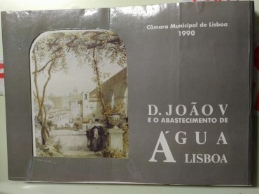 D. JOÃO V E O ABASTECIMENTO DE ÁGUA - LISBOA