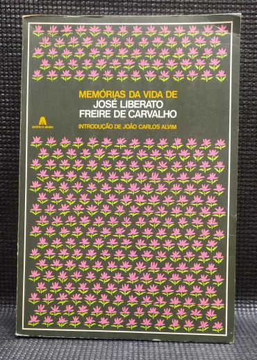 MEMÓRIAS DA VIDA DE JOSÉ LIBERATO FREIRE DE CARVALHO