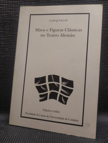 MITOS E FIGURAS CLÁSSICAS NO TEATRO ALEMÃO