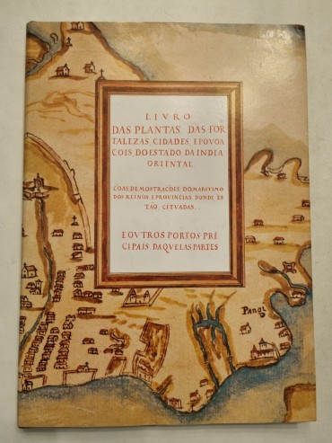 LIVRO DAS PLANTAS DAS FORTALEZAS, CIDADES E POVOAÇÕES DO ESTADO DA INDIA ORIENTAL….