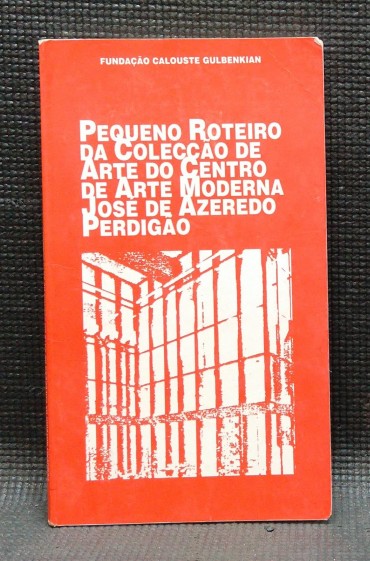 PEQUENOS ROTEIRO DA COLECÇÃO DE ARTE DO CENTRO DE ARTE MODERNA JOSÉ DE AZEREDO PERDIGÃO