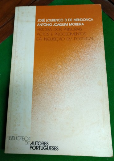 HISTÓRIA DOS PRINCIPAIS ACTOS E PROCEDIMENTOS DA INQUISIÇÃO EM PORTUGAL