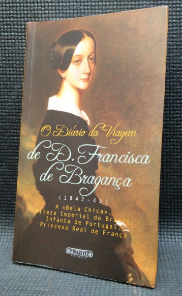 O DIÁRIO DA VIAGEM DE D. FRANCISCA DE BRAGANÇA