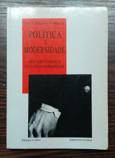 POLITICA E MODERNIDADE - LINGUAGEM E VIOLÊNCIA NA CULTURA CONTEMPORÂNEA