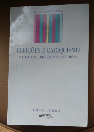 ELEIÇÕES E CACIQUISMO - NO PORTUGAL OITOCENTISTA (1868-1890)