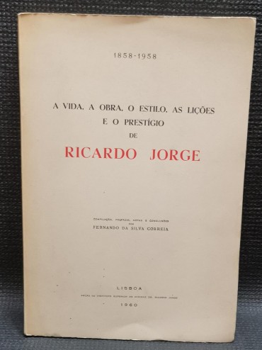 A VIDA, A OBRA, O ESTILO, AS LIÇÕES E O PRESTIGIO DE RICARDO JORGE