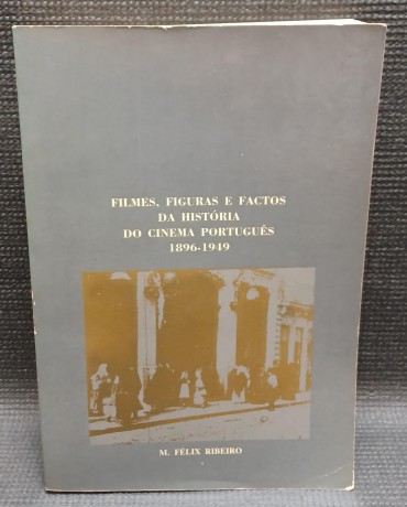 FILMES, FIGURAS E FACTOS DA HISTÓRIA DO CINEMA PORTUGUÊS 1896-1949