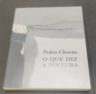 Pedro Chorão - O que diz a pintura 