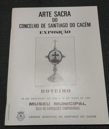 ARTE SACRA DO CONCELHO DE SANTIAGO DO CACÉM - EXPOSIÇÃO