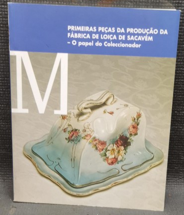 «Primeiras peças da produção da Fábrica  de loiça de Sacavém - O papel do Colecionador»