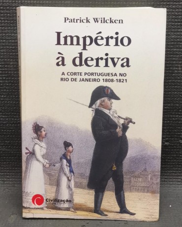 «Império à deriva - A corte portuguesa no Rio de Janeiro (1808-1821)»