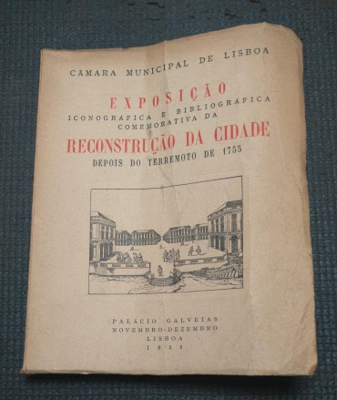 EXPOSIÇAO ICONOGRÁFICA E BIBLIOGRÁFICA COMEMORATIVA DA RECONSTRUÇÃO DA CIDADE DEPOIS DO TERREMOTO DE 1755