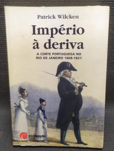 «Império à deriva - A corte portuguesa no Rio de Janeiro 1808-1821»