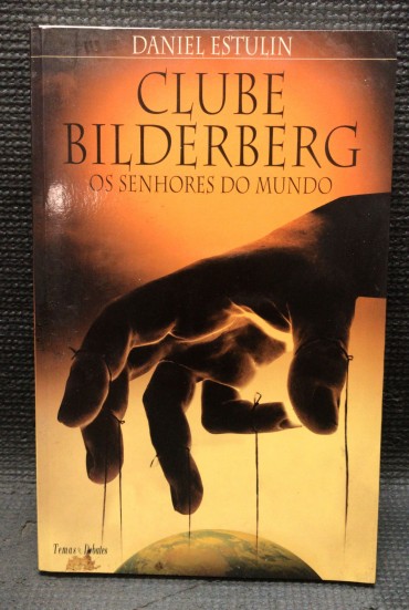 «Clube Bilderberg Os Senhores do Mundo»