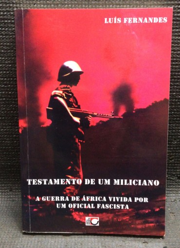 «Testamento de Um Miliciano - A Guerra de África Vivida por um Oficial Fascista»