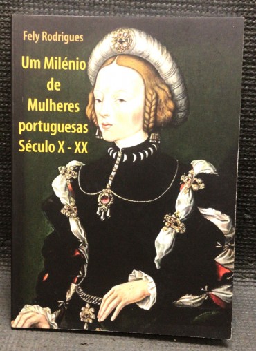 «Um Milénio de Mulheres Portuguesas Século X - XX»