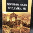 «Três Verdades Vencidas, Deus, Pátria, Rei»