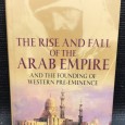 «The Rise And Fall of The Arab Empire - And The Founding of Western Pre-Eminence»