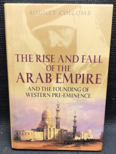 «The Rise And Fall of The Arab Empire - And The Founding of Western Pre-Eminence»