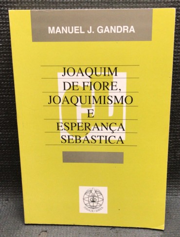 «Joaquim de Fiore, Joaquimismo e Esperança Sebástica»