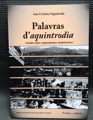 «Palavras d' aquintrodia - Estudo sobre Regionalismos Madeirenses»