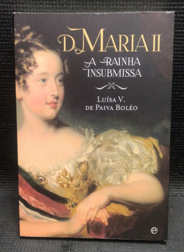 «D. Maria II - A Rainha Insubmissa» 