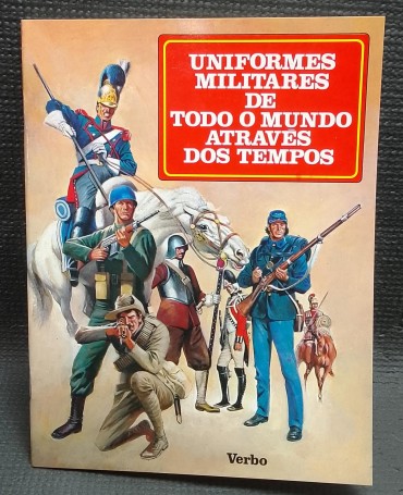 «Uniformes Militares de Todo o Mundo Através dos Tempos»