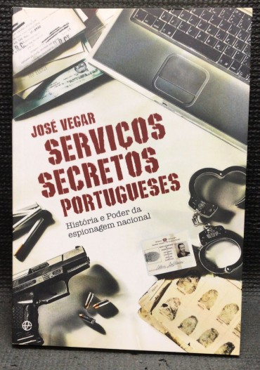 SERVIÇOS SECRETOS PORTUGUESES - HISTÓRIA E PODER DA ESPIONAGEM NACIONAL