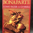 «Napoleão Bonaparte - Como Fazer a Guerra»