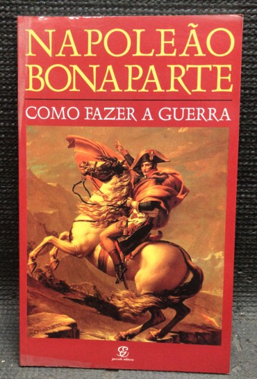 «Napoleão Bonaparte - Como Fazer a Guerra»