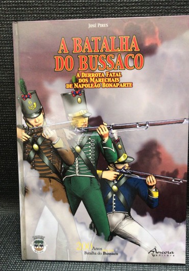 «A Batalha do Bussaco - A Derrota Fatal dos Marechais de Napoleão Bonaparte»