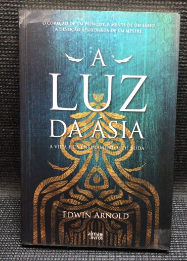 «A Luz da Ásia - A Vida e os Ensinamentos de Buda»