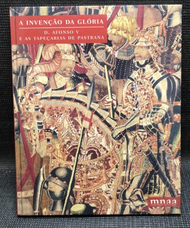 «A Invenção da Glória - D. Afonso V e as Tapeçarias de Pastrana»