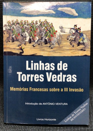 «Linhas de Torres Vedras - Memórias Francesas sobre a III Invasão»