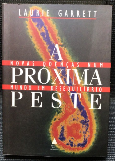 «A Próxima Peste - Novas Doenças Num Mundo em Desequilíbrio»