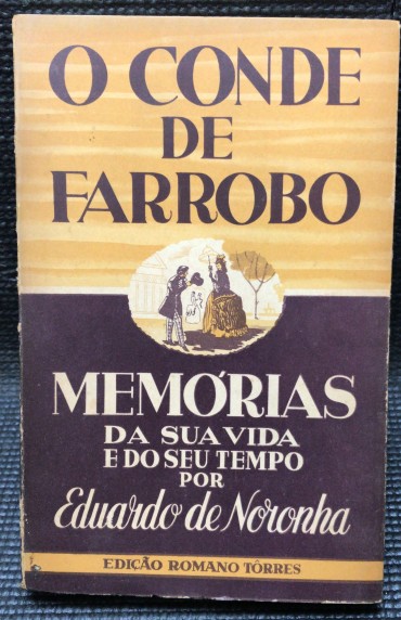 «O Conde de Farrobo - Memórias da Sua Vida e do Seu Tempo»