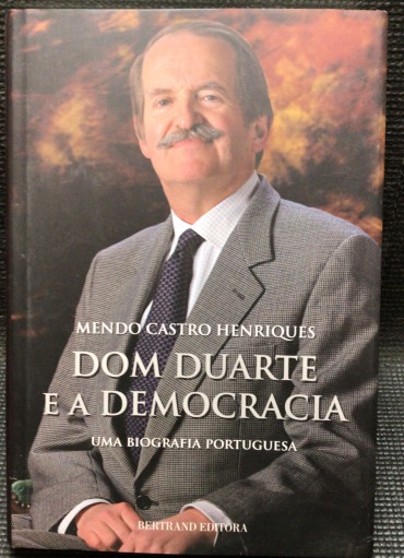 «Dom Duarte e a Democracia - Uma Biografia Portuguesa»