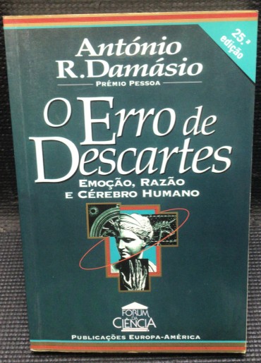 «O Erros de Descartes - Emoção, Razão e Cérebro Humano»