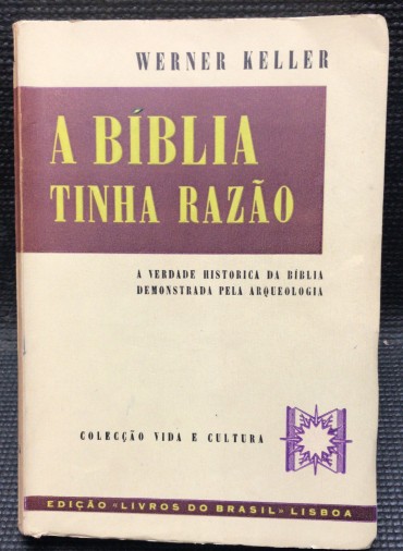 «A Bíblia Tinha Razão - A Verdade Historica da Biblia Demonstrada pela Arqueologia»