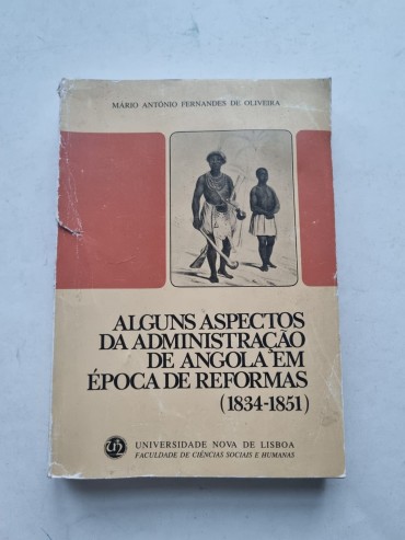 ALGUNS ASPECTOS DA ADMINISTRAÇÃO DE ANGOLA EM ÉPOCA DE REFORMAS (1834-1851)