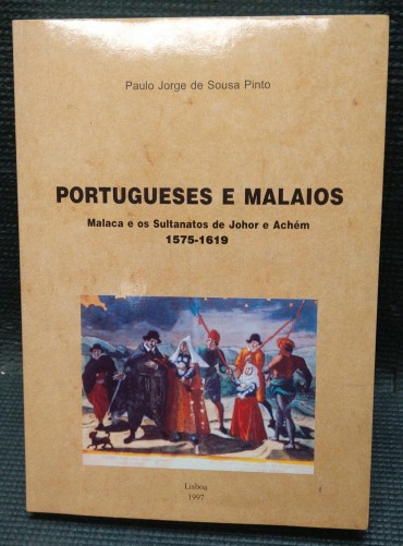 «Portugueses e Malaios - Malaca eos Sultanatos de Johor e Achém 1575-1619»