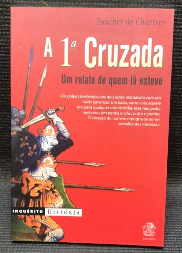 «A 1ª Cruzada - Um Relato de Quem Lá Esteve»