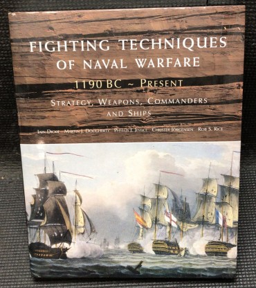 «Fighting Techniques of Naval Warfare - Strategy, Weapons, Commanders and Ships - 1190 B.C. - Present»