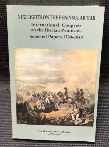 «New Lights on The Peninsular War - International Congress on The Iberian Peninsula - Selected Papers 1780-1840»