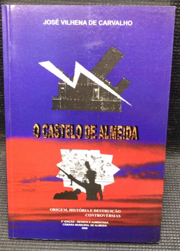 «O Castelo de Almeida - Origem, História e Destruição Controvérsias»